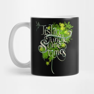 It’s like a jungle sometimes 3 Mug